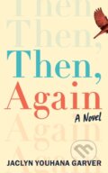 Kniha: Then, Again (Jaclyn Youhana Garver). Lake Union Publishing, 2024