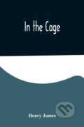 Kniha: In the Cage (Henry James). Alpha Edition, 2022