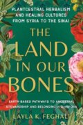 Kniha: The Land in Our Bones (Layla K. Feghali). North Atlantic Books, 2024