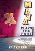 Kniha: Maya Plays the Part (Calyssa Erb). Annick, 2024