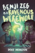 Kniha: Benji Zeb Is a Ravenous Werewolf (Deke Moulton). Tundra, 2024