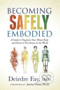Kniha: Becoming Safely Embodied (Deirdre Fay MSW). Morgan James Publishing, 2021