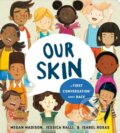 Kniha: Our Skin: A First Conversation About Race (Jessica Ralli a Megan Madison). , 2021