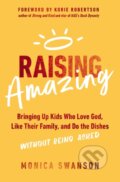 Kniha: Raising Amazing (Swanson Monica). Zondervan, 2023