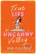 Kniha: True Life in Uncanny Valley (Deb Caletti). Random House, 2025