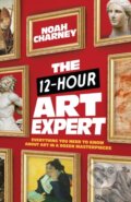 Kniha: The 12-Hour Art Expert (Noah Charney). Rowman & Littlefield, 2022