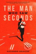 Kniha: The Man Who Saw Seconds (Alexander Boldizar). , 2024