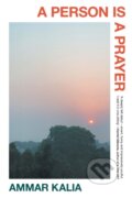 Kniha: A Person Is a Prayer (Ammar Kalia). , 2024