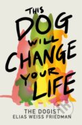 Kniha: This Dog Will Change Your Life (Ben Greenman a Elias Weiss Friedman). Ballantine, 2025