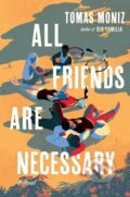 Kniha: All Friends Are Necessary (Tomas Moniz). Algonquin Books, 2024
