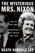 Kniha: The Mysterious Mrs. Nixon (Heath Hardage Lee). St Martin's Press, 2024