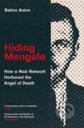 Kniha: Hiding Mengele (Betina Anton). Icon Books, 2025