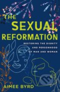 Kniha: The Sexual Reformation (Byrd Aimee). Zondervan, 2022