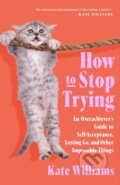 Kniha: How to Stop Trying (Kate Williams). Flatiron Books, 2025