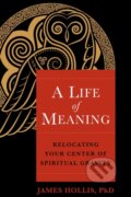 Kniha: A Life of Meaning (James Hollis Ph.D.). Sounds True, 2023