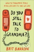 Kniha: Do You Still Talk to Grandma? (Brit Barron). Convergent Books, 2024