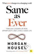 Kniha: Same As Ever: Timeless Lessons on Risk, Opportunity and Living a Good Life (Morgan Housel). , 2023