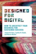 Kniha: Designed for Digital (Cynthia M. Beath a Jeanne W. Ross). MIT Press, 2021