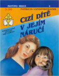 Kniha: Cizí dítě v jejím náručí (Patricia Vandenberg). Ivo Železný, 1992