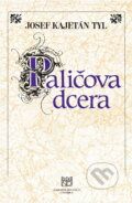 Kniha: Josef Kajetán Tyl, Paličova dcera : program : premiéra 9. a 10. října 1997 v Národním divadle v Praze (Národní divadlo). Národní divadlo, 1997
