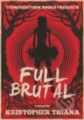 Kniha: Full Brutal (Kristopher Triana). Ingram Publisher Services US, 2023