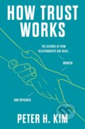 Kniha: How Trust Works (PhD Dr. Peter H. Kim). Flatiron Books, 2023