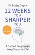 Kniha: 12 Weeks to a Sharper You (Dr Sanjay Gupta). Headline Home, 2022