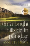 Kniha: On A Bright Hillside In Paradise (Annette Higgs). , 2023