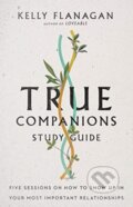 Kniha: True Companions Study Guide – Five Sessions on How to Show Up in Your Most Important Relationships (Kelly Flanagan). Inter-Varsity, 2021