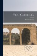 Kniha: You Gentiles (Maurice 1895-1972 Samuel). Legare Street Press, 2021