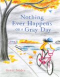 Kniha: Nothing Ever Happens on a Gray Day (Grant Snider). Chronicle Books, 2023