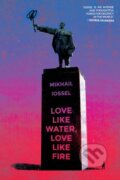 Kniha: Love Like Water, Love Like Fire (Mikhail Iossel). Bellevue Literary Press, 2021