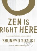 Kniha: Zen Is Right Here (Shunryu Suzuki a David Chadwich). , 2021
