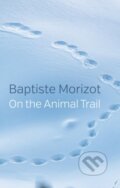Kniha: On the Animal Trail (Baptiste Morizot). Polity Press, 2021