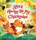 Kniha: You'll Always Be My Chickadee (Kate Hosford). Chronicle Books, 2024