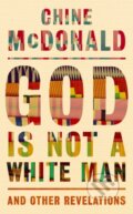 Kniha: God Is Not a White Man (Chine McDonald). Hodder Faith, 2021