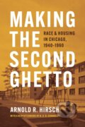 Kniha: Making the Second Ghetto (Arnold R. Hirsch). University of Chicago, 2021