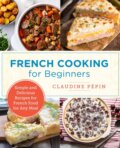 Kniha: French Cooking for Beginners (Claudine Pepin). , 2022