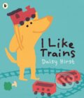 Kniha: I Like Trains (Daisy Hirst). Walker books, 2021