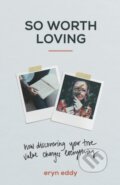 Kniha: So Worth Loving – How Discovering Your True Value Changes Everything (Eryn Eddy, Terence Lester a Mike Foster). Baker Books, 2021