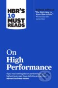 Kniha: HBR's 10 Must Reads on High Performance (Daniel Goleman, Peter F. Drucker, James Clear, Heidi Grant a Harvard Business Review). Harvard Business Review Press, 2022