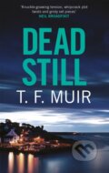 Kniha: Dead Still (T.F. Muir). Constable, 2021