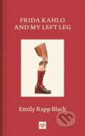 Kniha: Frida Kahlo And My Left Leg (Emily Rapp Black). Notting Hill Editions, 2021