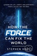 Kniha: How the Force Can Fix the World (Stephen Kent). Center Street, 2021