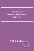 Kniha: Darkwater Voices From Within The Veil (W E B Du Bois). Alpha Edition, 2021