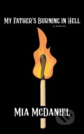 Kniha: My Father's Burning in Hell (Mia McDaniel). Rare Bird Books, 2025