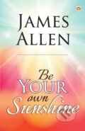 Kniha: Be Your Own Sunshine (James Allen). , 2022