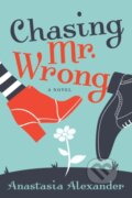 Kniha: Chasing Mr. Wrong (Anastasia Alexander). Morgan James Publishing, 2024
