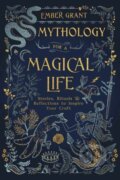 Kniha: Mythology for a Magical Life (Ember Grant). Llewellyn Publications, 2021