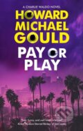 Kniha: Pay or Play (Howard Michael Gould). Severn House, 2021
